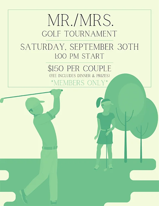 Mr./Mrs. Golf Tournament, Saturday, September 30th, 1pm Start, $150 per couple, *MEMBERS ONLY*
